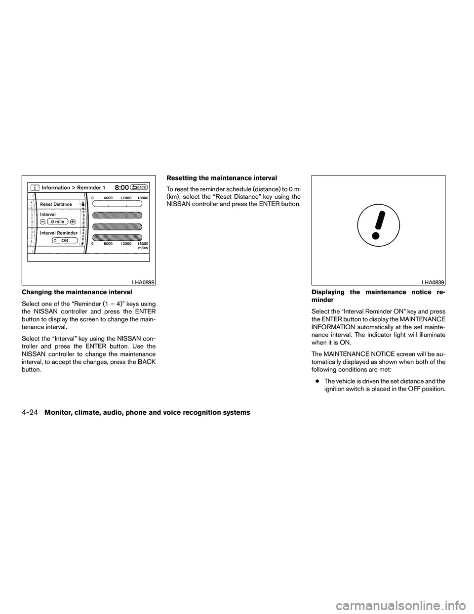 NISSAN ARMADA 2010 Owners Manual Changing the maintenance interval
Select one of the “Reminder (1 – 4)” keys using
the NISSAN controller and press the ENTER
button to display the screen to change the main-
tenance interval.
Sel NISSAN ARMADA 2010 Owners Manual Changing the maintenance interval
Select one of the “Reminder (1 – 4)” keys using
the NISSAN controller and press the ENTER
button to display the screen to change the main-
tenance interval.
Sel