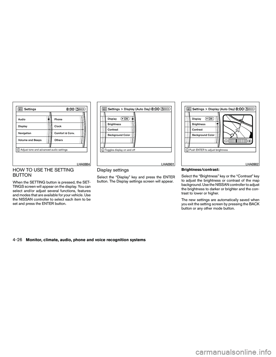 NISSAN ARMADA 2010 Owners Manual HOW TO USE THE SETTING
BUTTON
When the SETTING button is pressed, the SET-
TINGS screen will appear on the display. You can
select and/or adjust several functions, features
and modes that are availabl NISSAN ARMADA 2010 Owners Manual HOW TO USE THE SETTING
BUTTON
When the SETTING button is pressed, the SET-
TINGS screen will appear on the display. You can
select and/or adjust several functions, features
and modes that are availabl