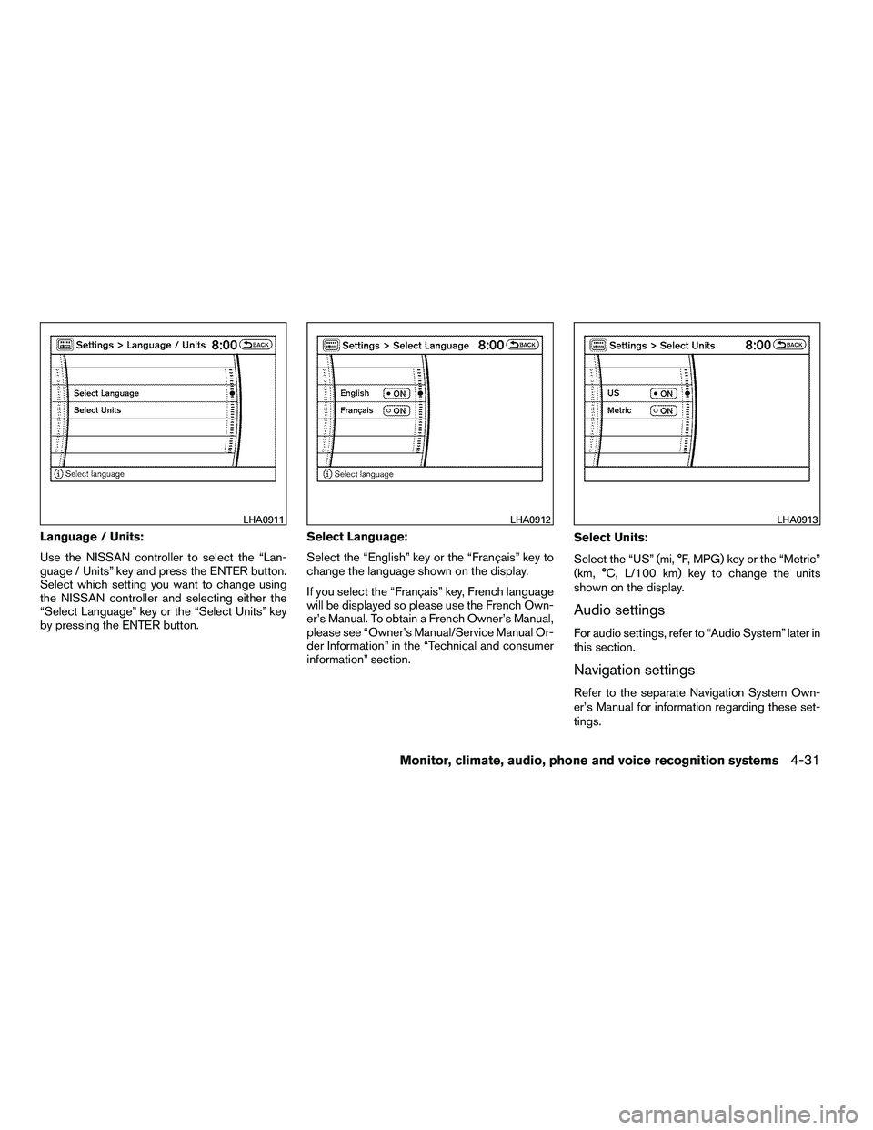NISSAN ARMADA 2010 Owners Manual Language / Units:
Use the NISSAN controller to select the “Lan-
guage / Units” key and press the ENTER button.
Select which setting you want to change using
the NISSAN controller and selecting eit NISSAN ARMADA 2010 Owners Manual Language / Units:
Use the NISSAN controller to select the “Lan-
guage / Units” key and press the ENTER button.
Select which setting you want to change using
the NISSAN controller and selecting eit