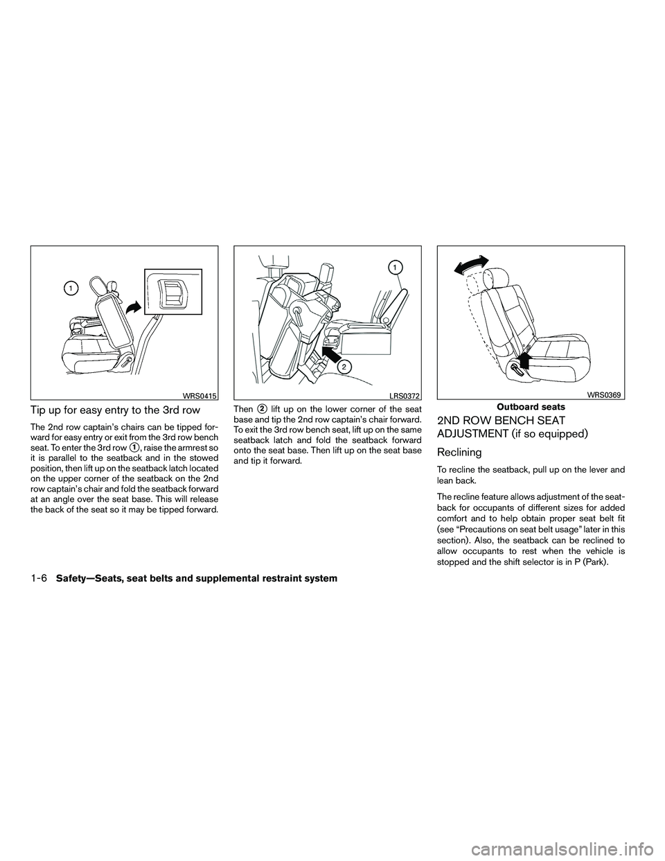 NISSAN ARMADA 2010 Owners Manual Tip up for easy entry to the 3rd row
The 2nd row captain’s chairs can be tipped for-
ward for easy entry or exit from the 3rd row bench
seat. To enter the 3rd row
1, raise the armrest so
it is para