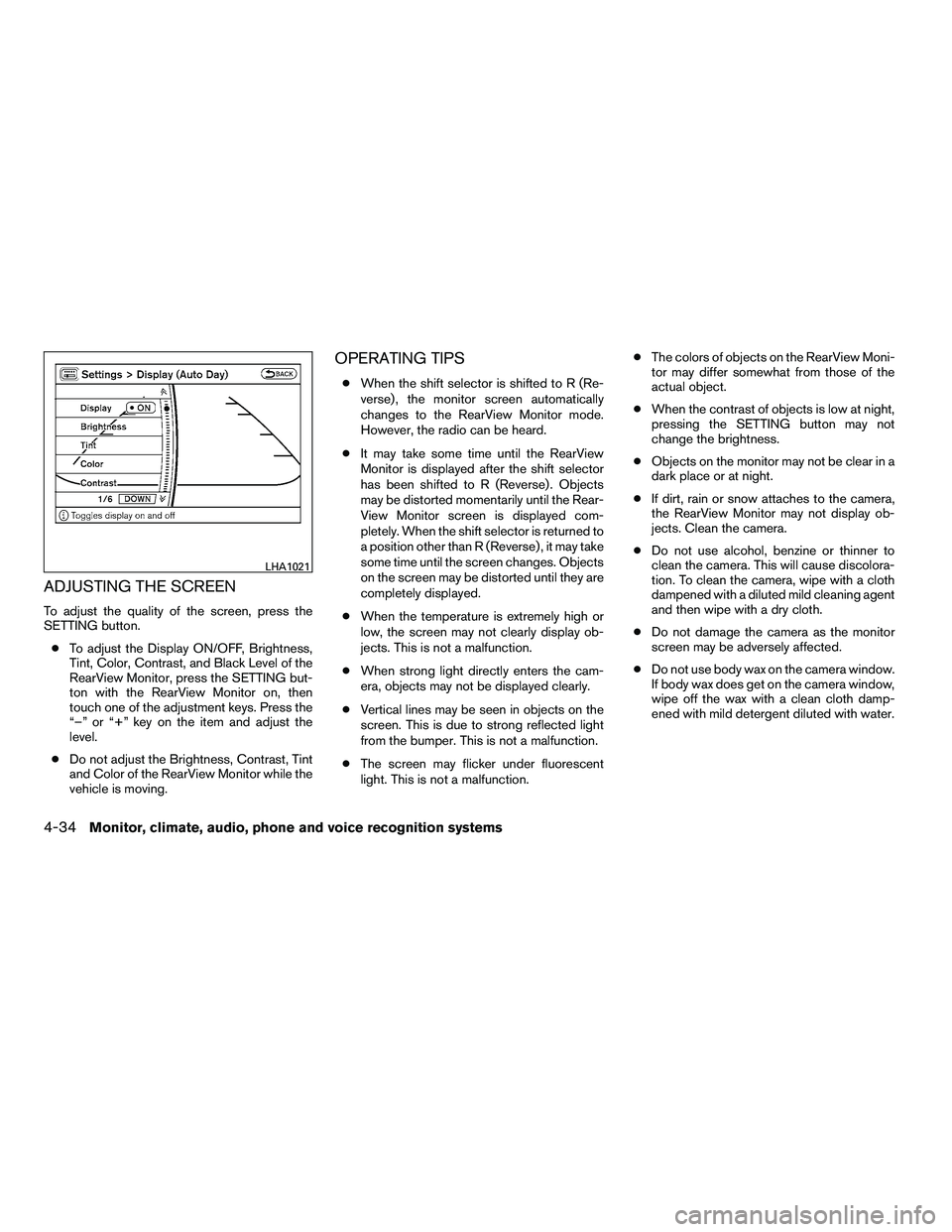 NISSAN ARMADA 2010  Owners Manual ADJUSTING THE SCREEN
To adjust the quality of the screen, press the
SETTING button.● To adjust the Display ON/OFF, Brightness,
Tint, Color, Contrast, and Black Level of the
RearView Monitor, press t