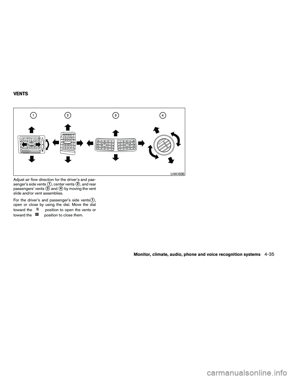 NISSAN ARMADA 2010  Owners Manual Adjust air flow direction for the driver’s and pas-
senger’s side vents
1, center vents2, and rear
passengers’ vents
3and4by moving the vent
slide and/or vent assemblies.
For the driver’s 