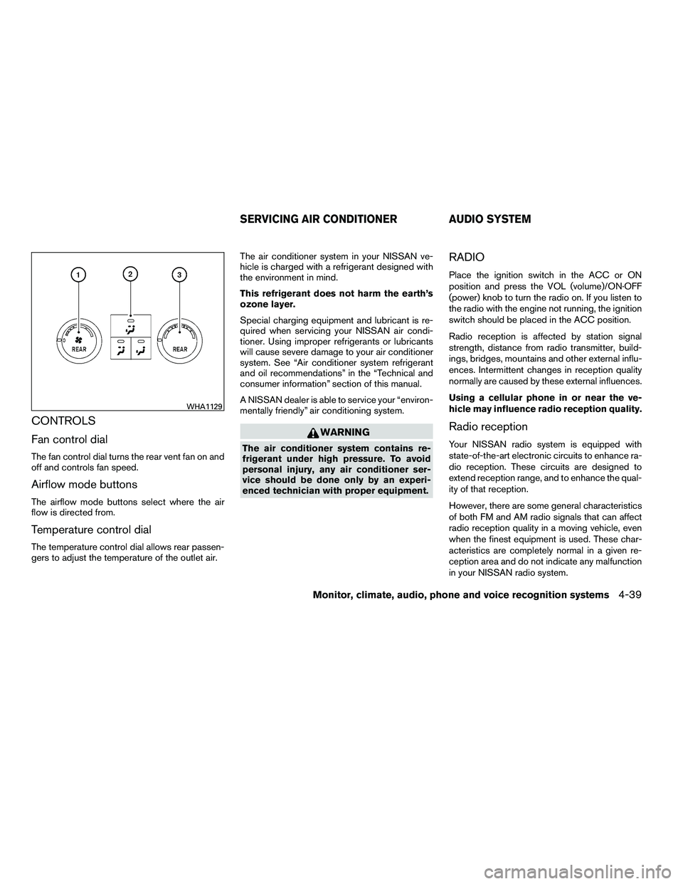 NISSAN ARMADA 2010  Owners Manual CONTROLS
Fan control dial
The fan control dial turns the rear vent fan on and
off and controls fan speed.
Airflow mode buttons
The airflow mode buttons select where the air
flow is directed from.
Temp