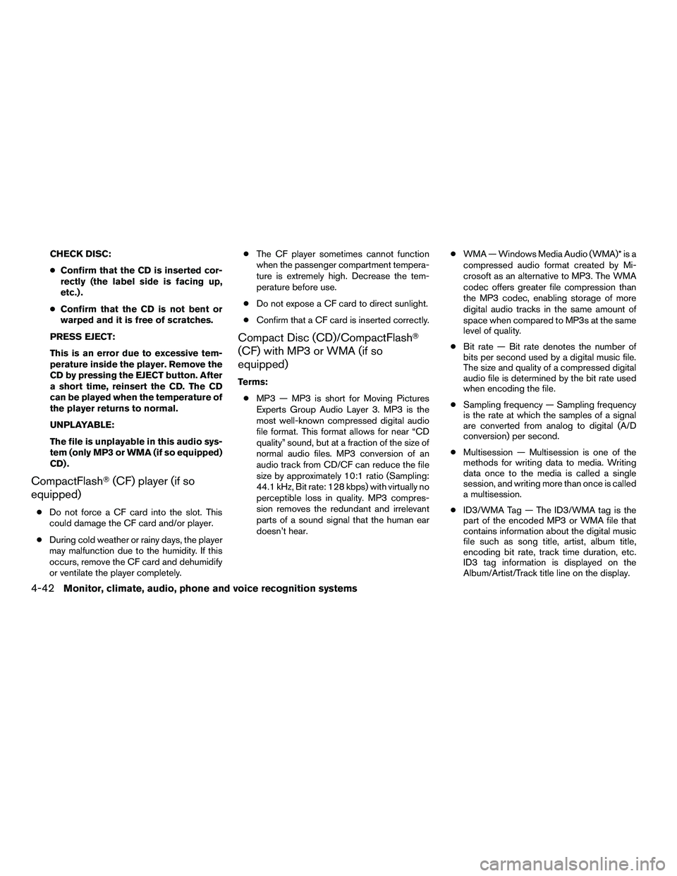 NISSAN ARMADA 2010  Owners Manual CHECK DISC:
●Confirm that the CD is inserted cor-
rectly (the label side is facing up,
etc.) .
● Confirm that the CD is not bent or
warped and it is free of scratches.
PRESS EJECT:
This is an erro