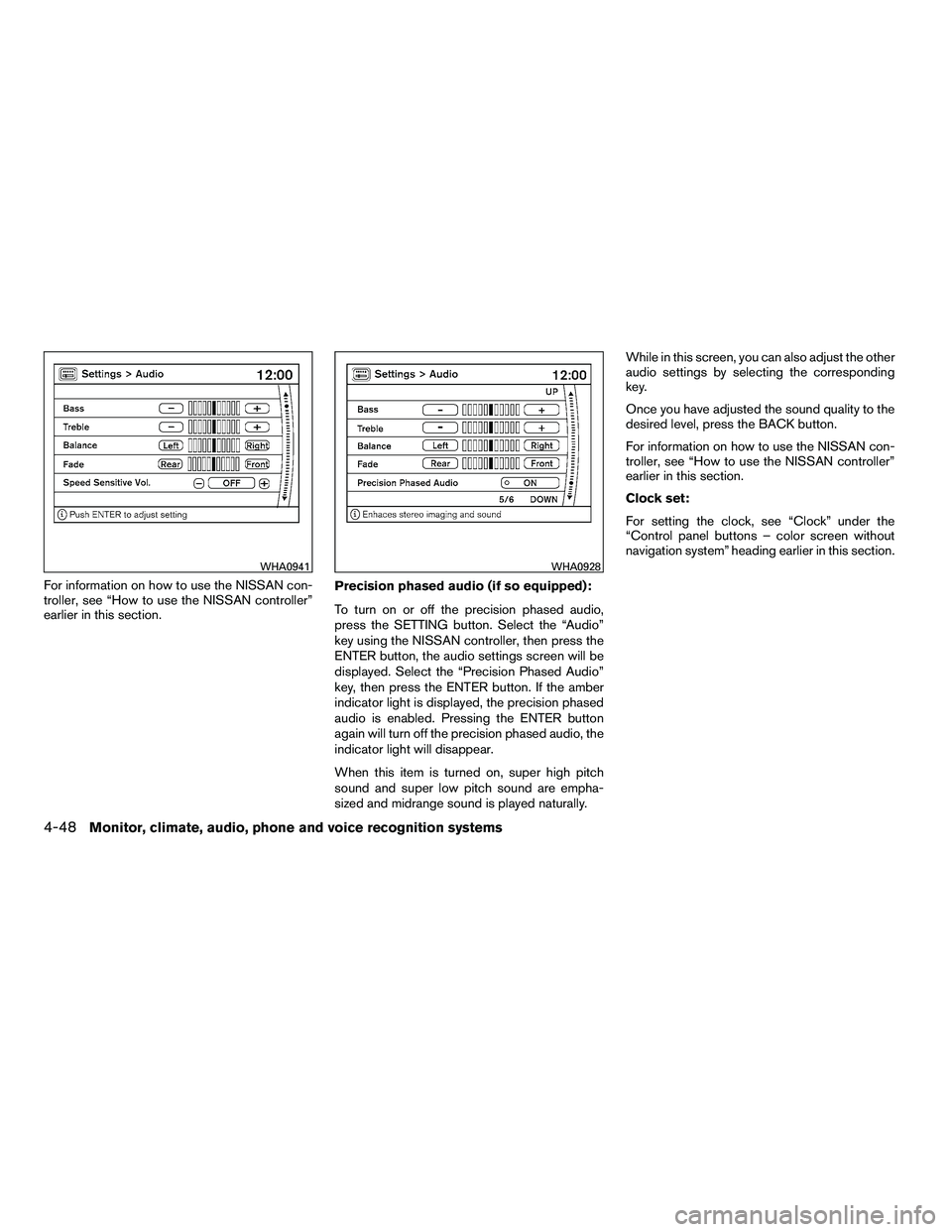 NISSAN ARMADA 2010 User Guide For information on how to use the NISSAN con-
troller, see “How to use the NISSAN controller”
earlier in this section.Precision phased audio (if so equipped):
To turn on or off the precision phase