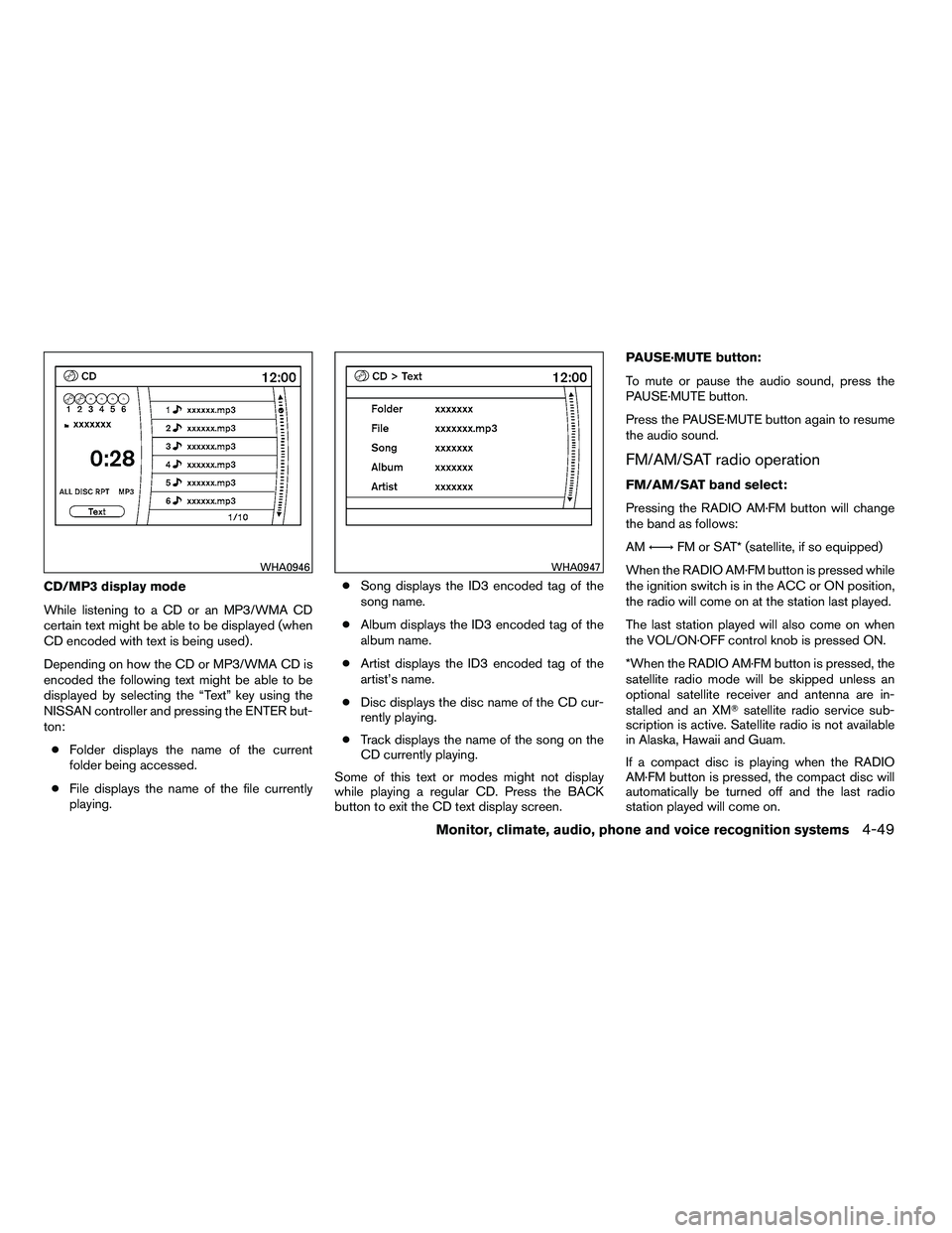 NISSAN ARMADA 2010  Owners Manual CD/MP3 display mode
While listening to a CD or an MP3/WMA CD
certain text might be able to be displayed (when
CD encoded with text is being used) .
Depending on how the CD or MP3/WMA CD is
encoded the