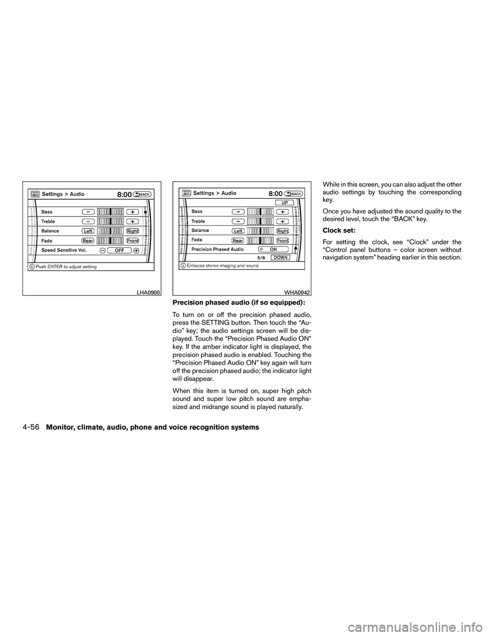 NISSAN ARMADA 2010  Owners Manual Precision phased audio (if so equipped):
To turn on or off the precision phased audio,
press the SETTING button. Then touch the “Au-
dio” key; the audio settings screen will be dis-
played. Touch 