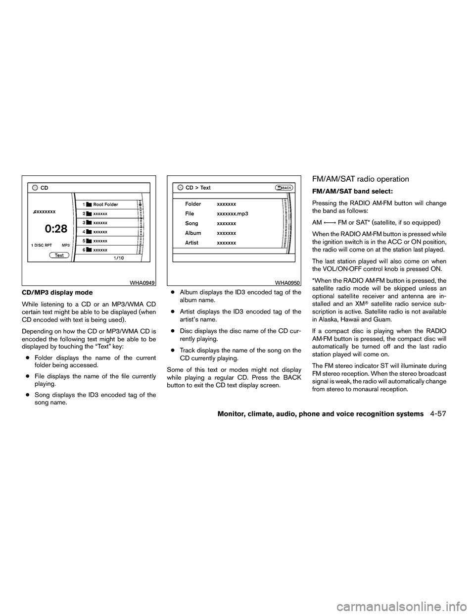 NISSAN ARMADA 2010  Owners Manual CD/MP3 display mode
While listening to a CD or an MP3/WMA CD
certain text might be able to be displayed (when
CD encoded with text is being used) .
Depending on how the CD or MP3/WMA CD is
encoded the