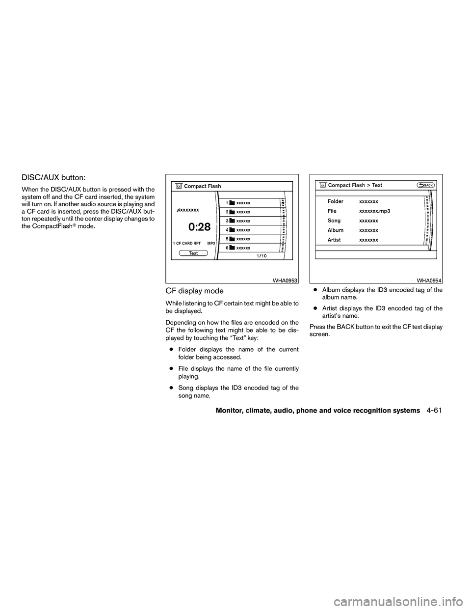 NISSAN ARMADA 2010  Owners Manual DISC/AUX button:
When the DISC/AUX button is pressed with the
system off and the CF card inserted, the system
will turn on. If another audio source is playing and
a CF card is inserted, press the DISC