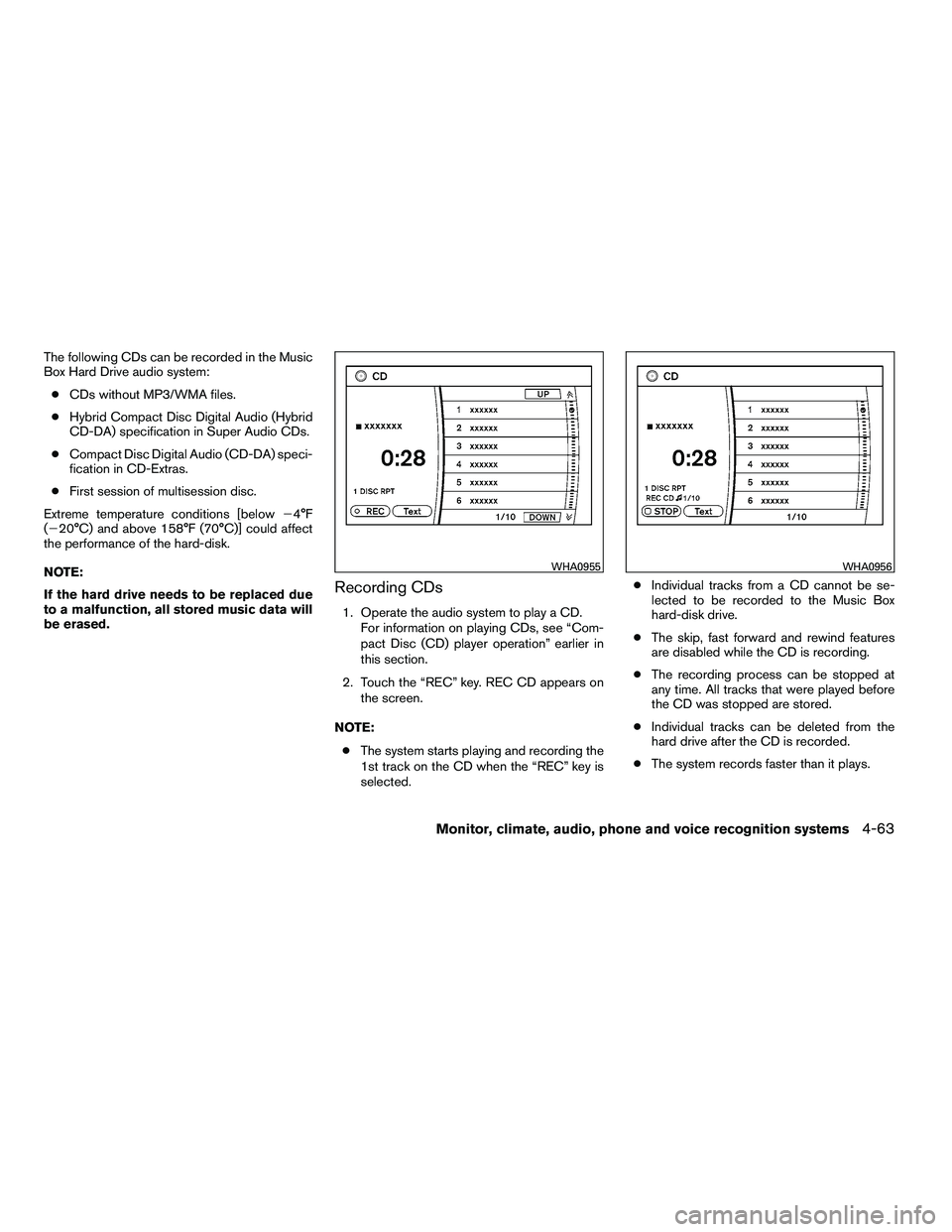 NISSAN ARMADA 2010  Owners Manual The following CDs can be recorded in the Music
Box Hard Drive audio system:● CDs without MP3/WMA files.
● Hybrid Compact Disc Digital Audio (Hybrid
CD-DA) specification in Super Audio CDs.
● Com