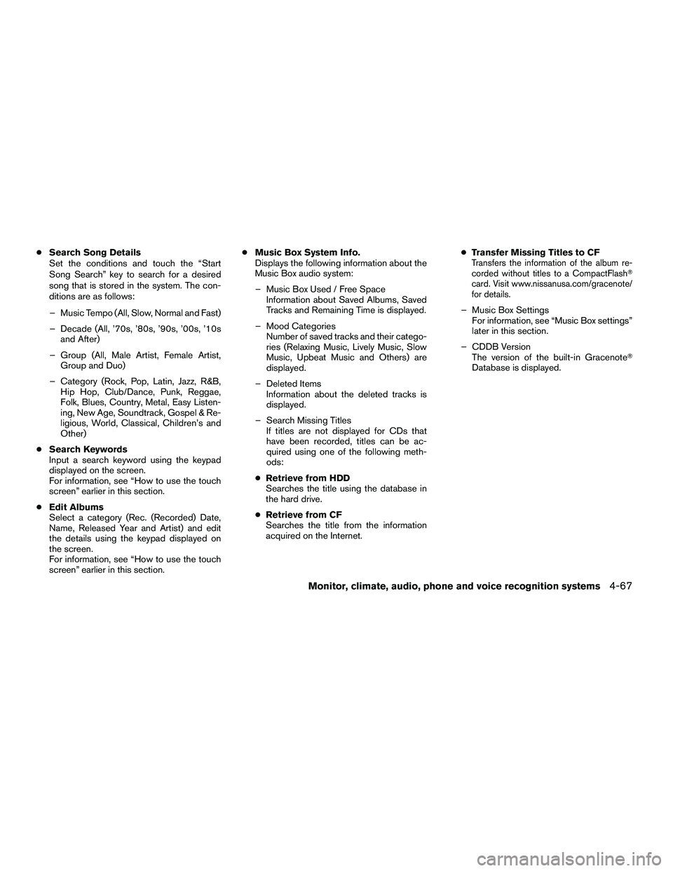 NISSAN ARMADA 2010  Owners Manual ●Search Song Details
Set the conditions and touch the “Start
Song Search” key to search for a desired
song that is stored in the system. The con-
ditions are as follows:
– Music Tempo (All, Sl