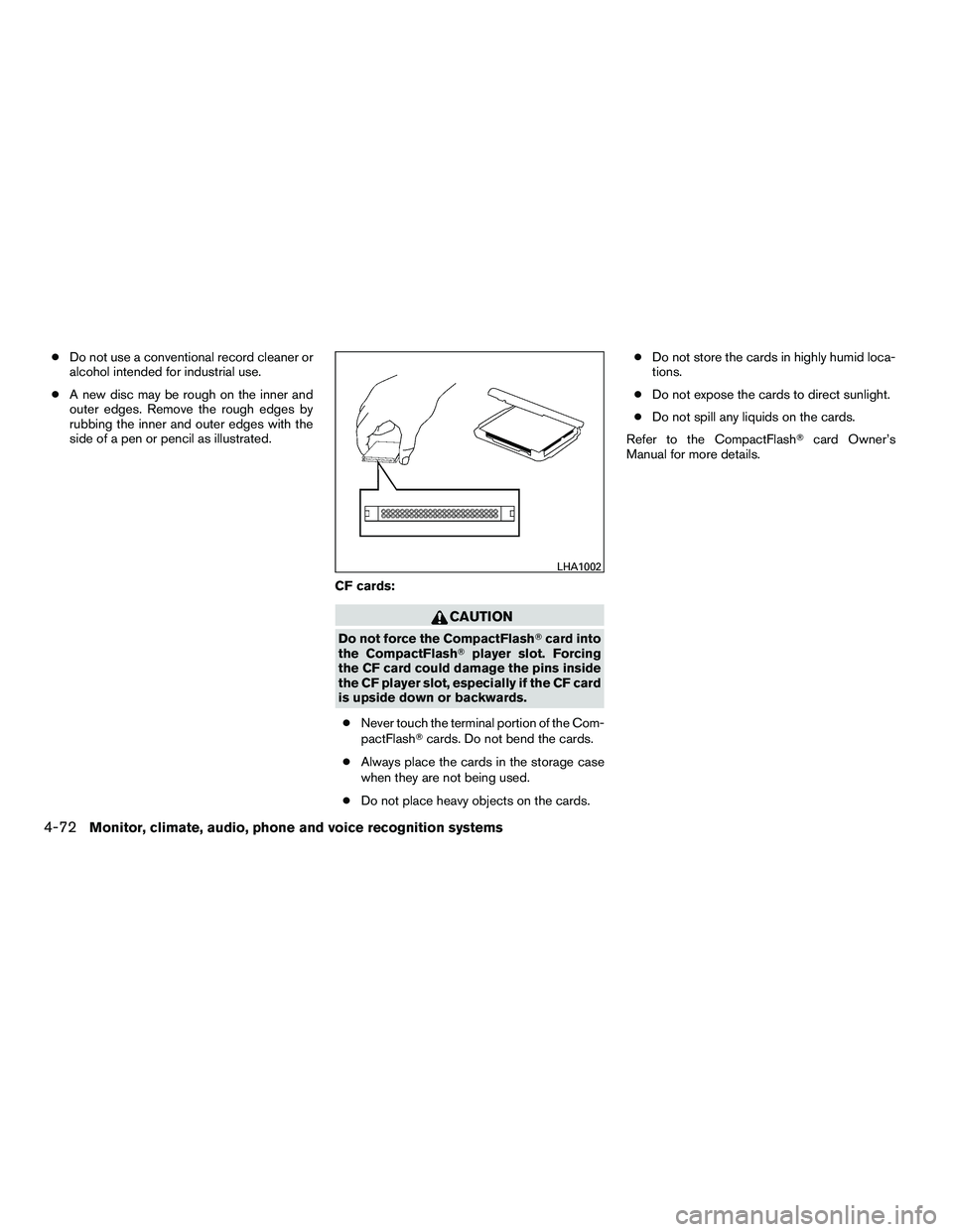 NISSAN ARMADA 2010  Owners Manual ●Do not use a conventional record cleaner or
alcohol intended for industrial use.
● A new disc may be rough on the inner and
outer edges. Remove the rough edges by
rubbing the inner and outer edge