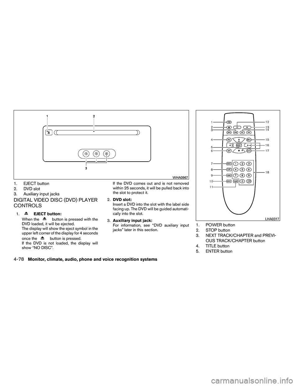 NISSAN ARMADA 2010  Owners Manual 1. EJECT button
2. DVD slot
3. Auxiliary input jacks
DIGITAL VIDEO DISC (DVD) PLAYER
CONTROLS
1. 