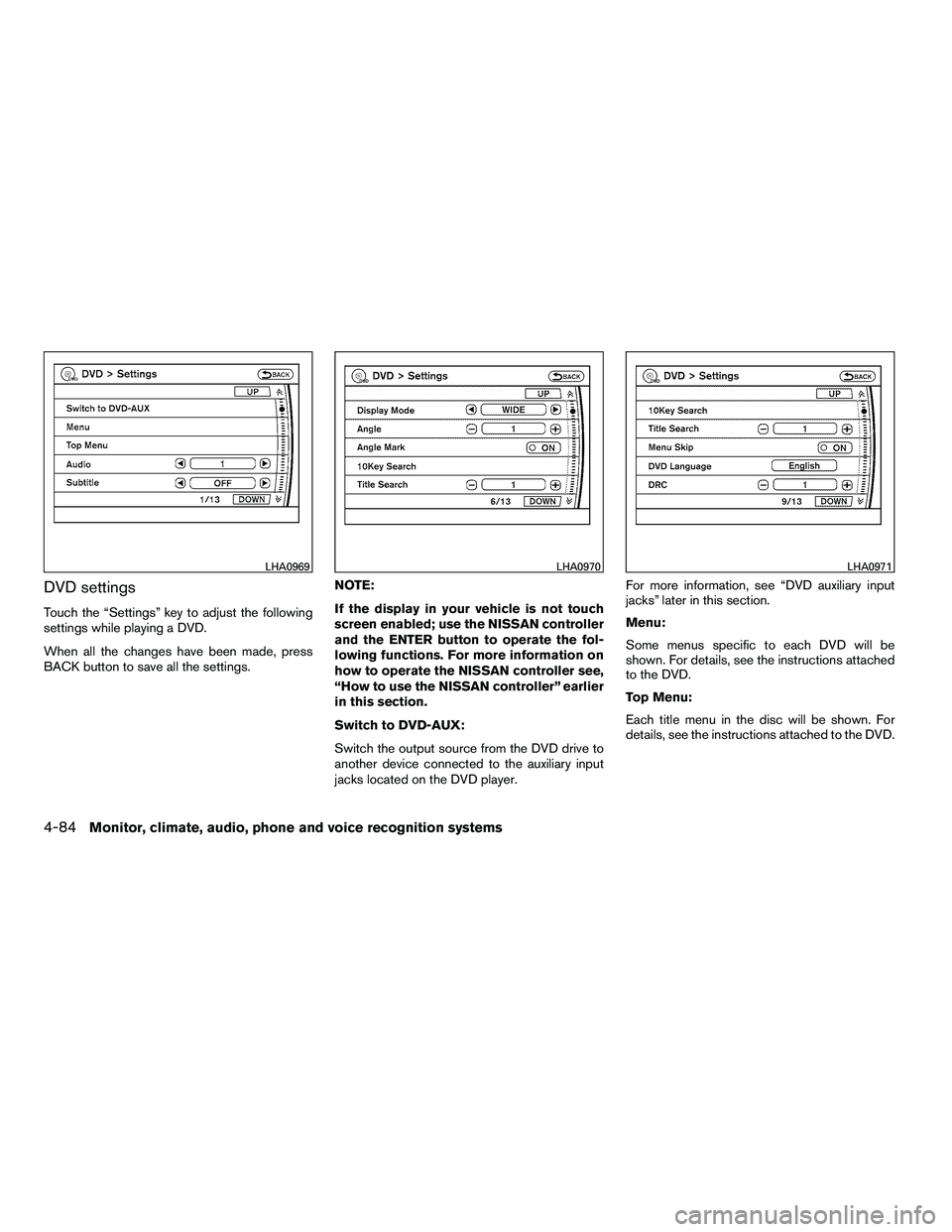 NISSAN ARMADA 2010  Owners Manual DVD settings
Touch the “Settings” key to adjust the following
settings while playing a DVD.
When all the changes have been made, press
BACK button to save all the settings.NOTE:
If the display in 