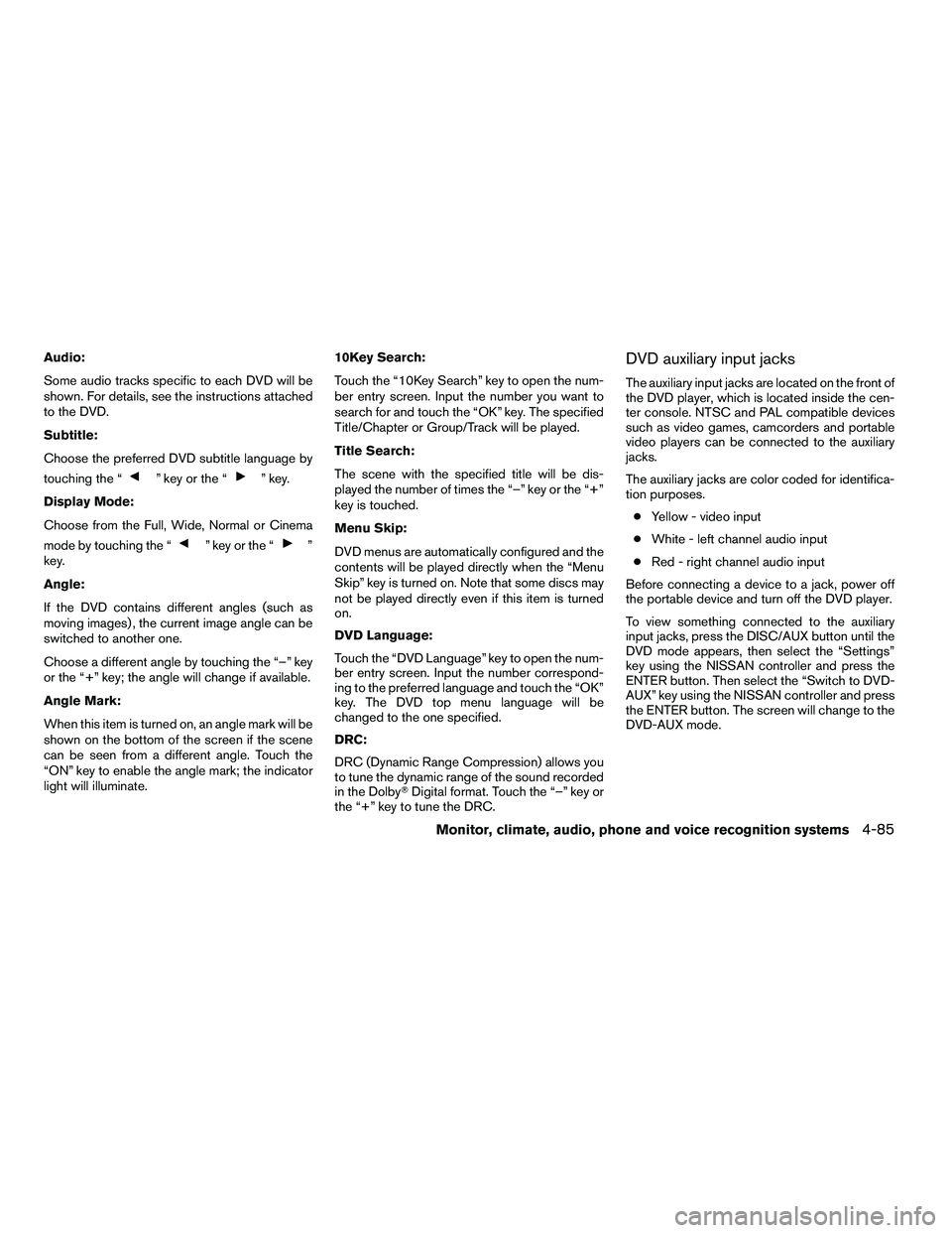 NISSAN ARMADA 2010  Owners Manual Audio:
Some audio tracks specific to each DVD will be
shown. For details, see the instructions attached
to the DVD.
Subtitle:
Choose the preferred DVD subtitle language by
touching the “ 