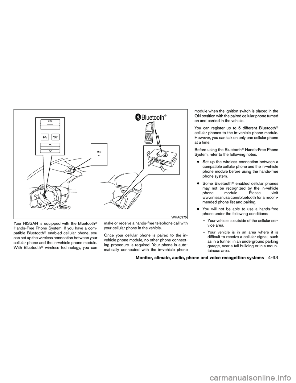 NISSAN ARMADA 2010  Owners Manual Your NISSAN is equipped with the Bluetooth
Hands-Free Phone System. If you have a com-
patible Bluetoothenabled cellular phone, you
can set up the wireless connection between your
cellular phone and