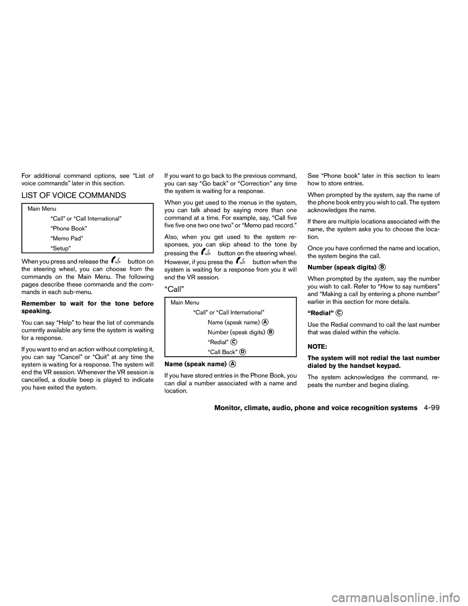 NISSAN ARMADA 2010  Owners Manual For additional command options, see “List of
voice commands” later in this section.
LIST OF VOICE COMMANDS 