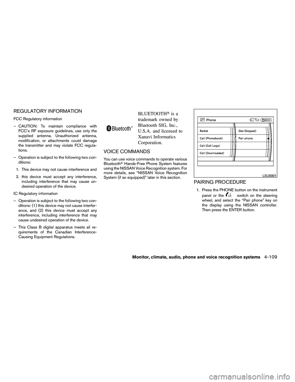 NISSAN ARMADA 2010  Owners Manual REGULATORY INFORMATION
FCC Regulatory information
– CAUTION: To maintain compliance withFCC’s RF exposure guidelines, use only the
supplied antenna. Unauthorized antenna,
modification, or attachme