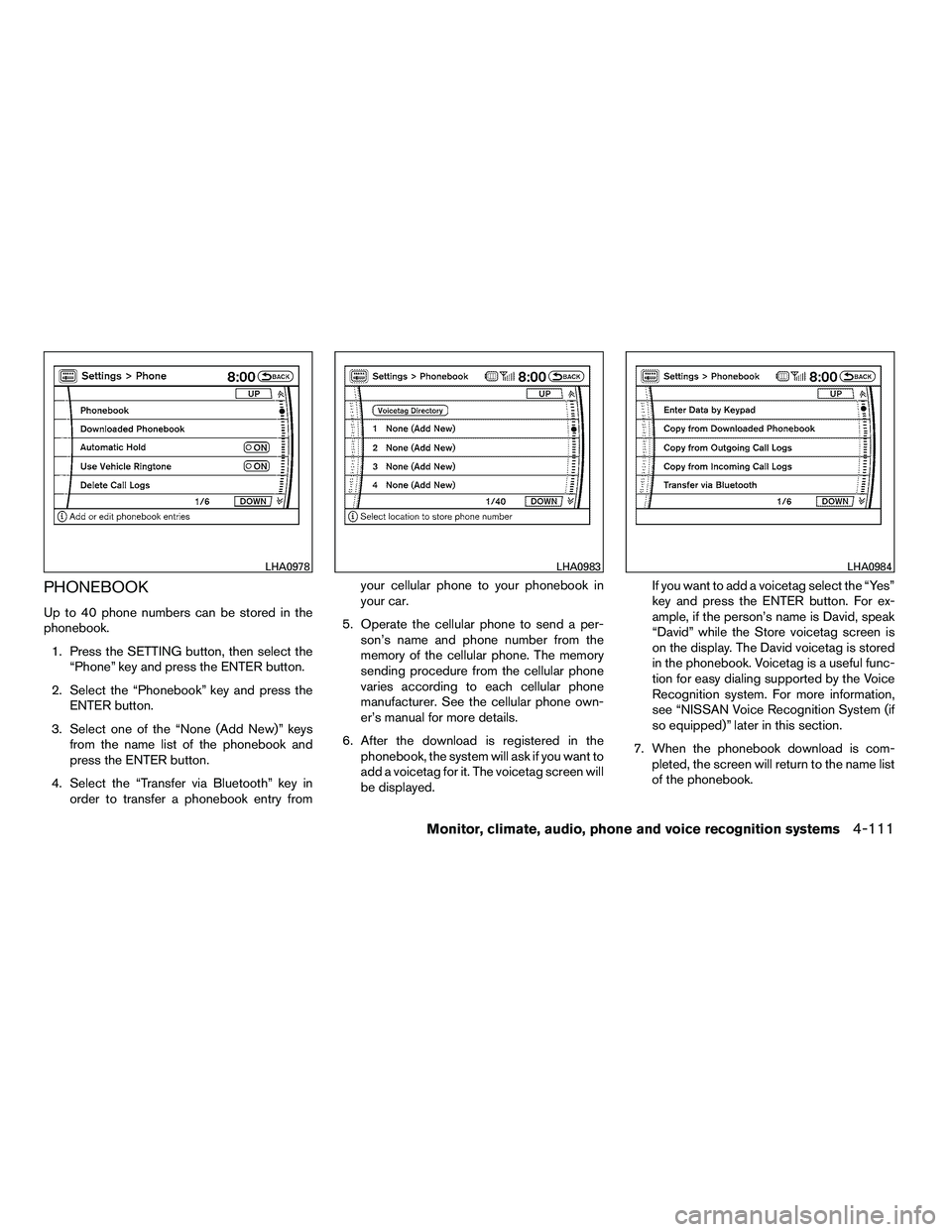 NISSAN ARMADA 2010  Owners Manual PHONEBOOK
Up to 40 phone numbers can be stored in the
phonebook.1. Press the SETTING button, then select the “Phone” key and press the ENTER button.
2. Select the “Phonebook” key and press the