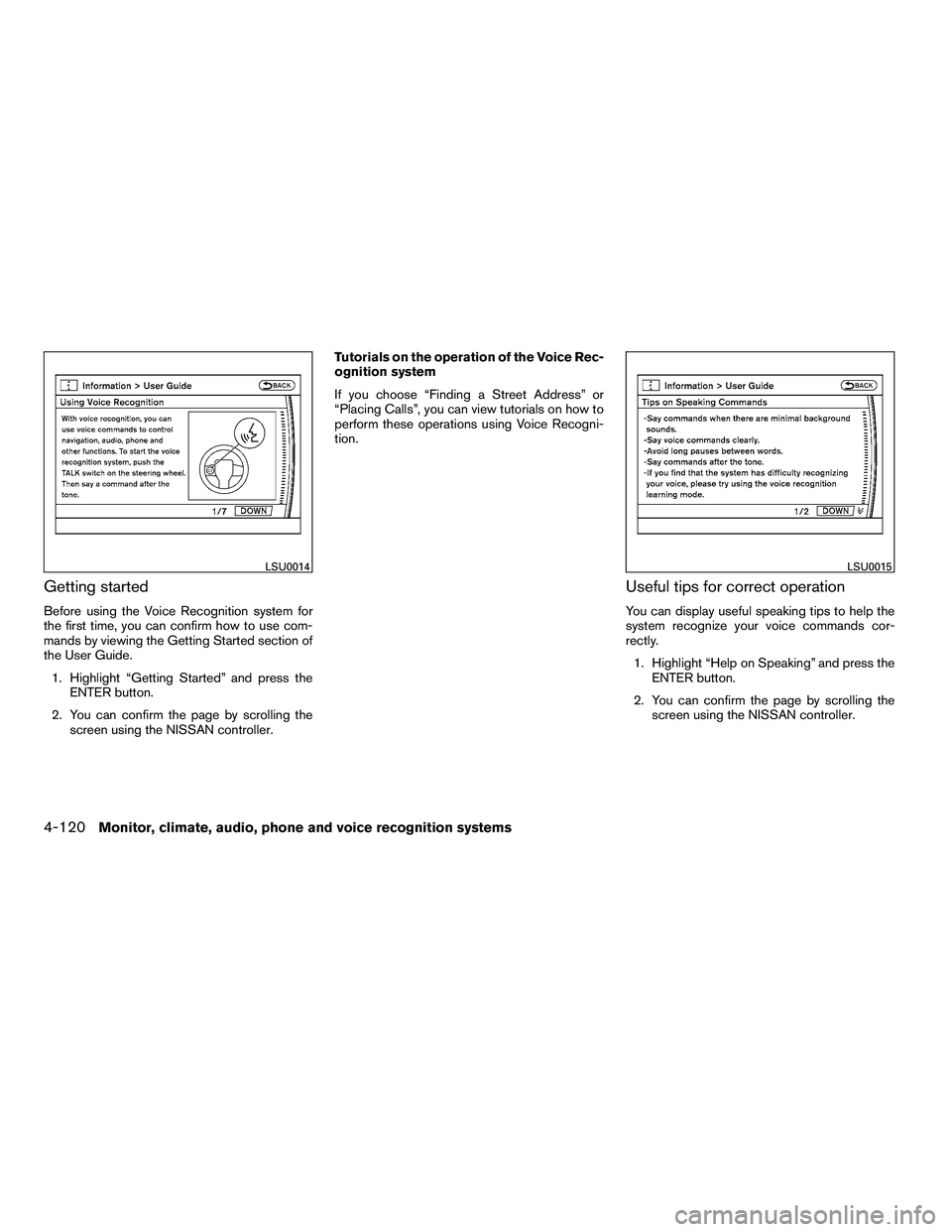 NISSAN ARMADA 2010  Owners Manual Getting started
Before using the Voice Recognition system for
the first time, you can confirm how to use com-
mands by viewing the Getting Started section of
the User Guide.1. Highlight “Getting Sta