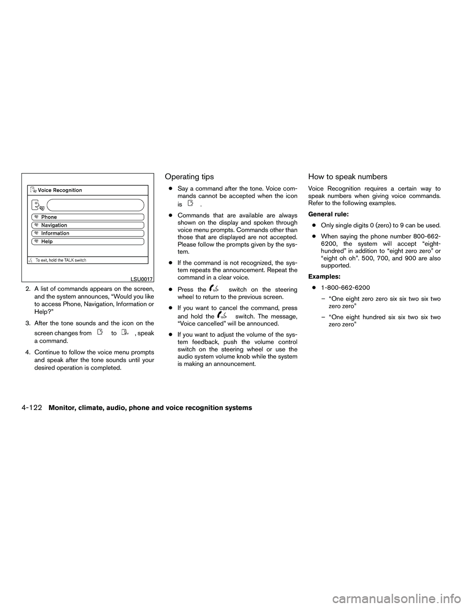 NISSAN ARMADA 2010  Owners Manual 2. A list of commands appears on the screen,and the system announces, “Would you like
to access Phone, Navigation, Information or
Help?”
3. After the tone sounds and the icon on the screen changes