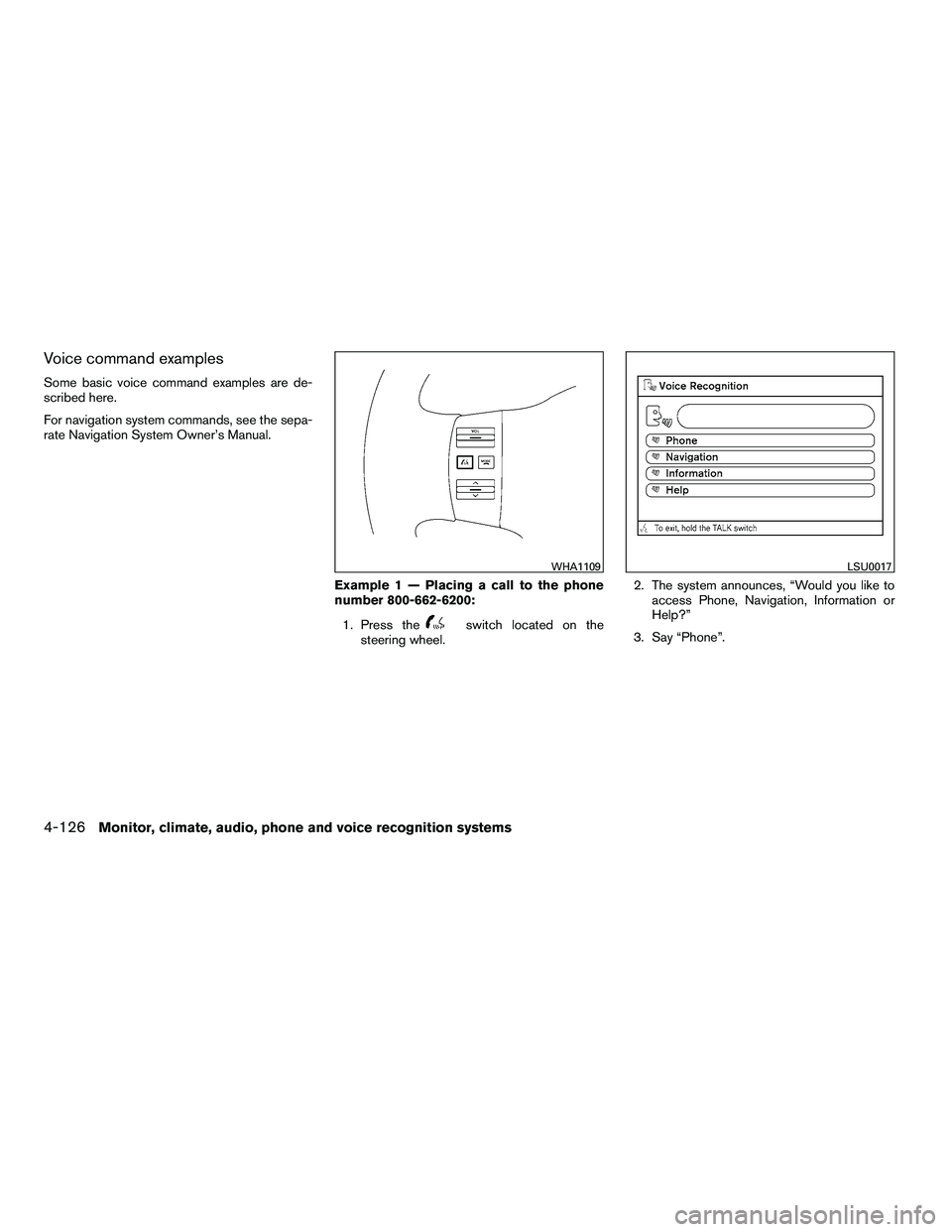 NISSAN ARMADA 2010  Owners Manual Voice command examples
Some basic voice command examples are de-
scribed here.
For navigation system commands, see the sepa-
rate Navigation System Owner’s Manual.Example 1 — Placing a call to the