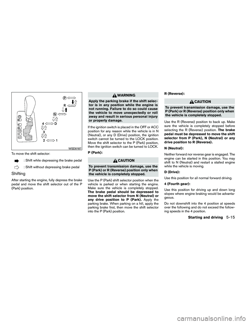 NISSAN ARMADA 2010 Owners Manual To move the shift selector: NISSAN ARMADA 2010 Owners Manual To move the shift selector: