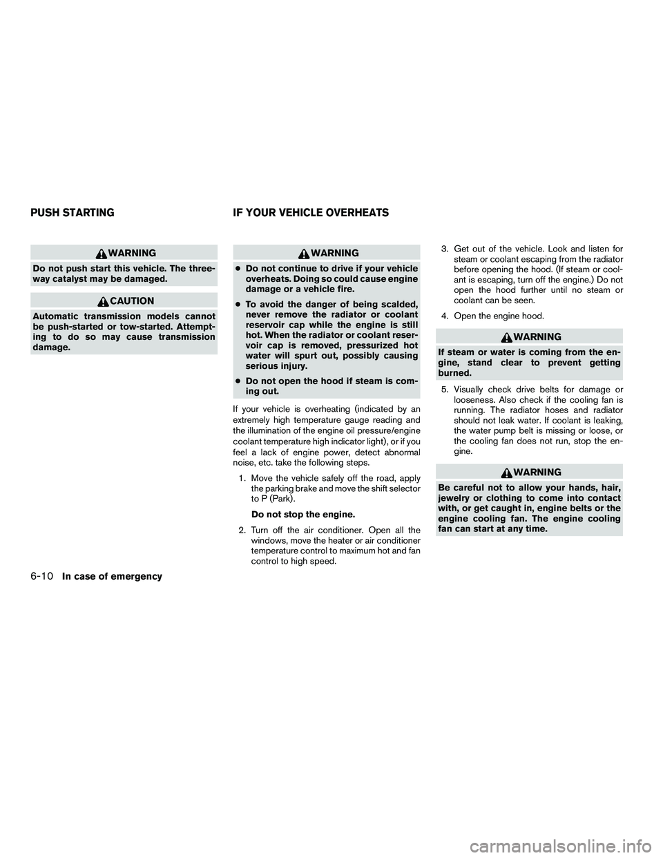 NISSAN ARMADA 2010  Owners Manual WARNING
Do not push start this vehicle. The three-
way catalyst may be damaged. 