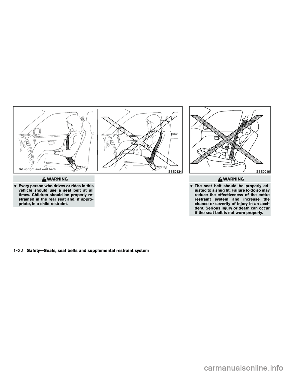 NISSAN ARMADA 2010 Owners Guide WARNING
●Every person who drives or rides in this
vehicle should use a seat belt at all
times. Children should be properly re-
strained in the rear seat and, if appro-
priate, in a child restraint. 