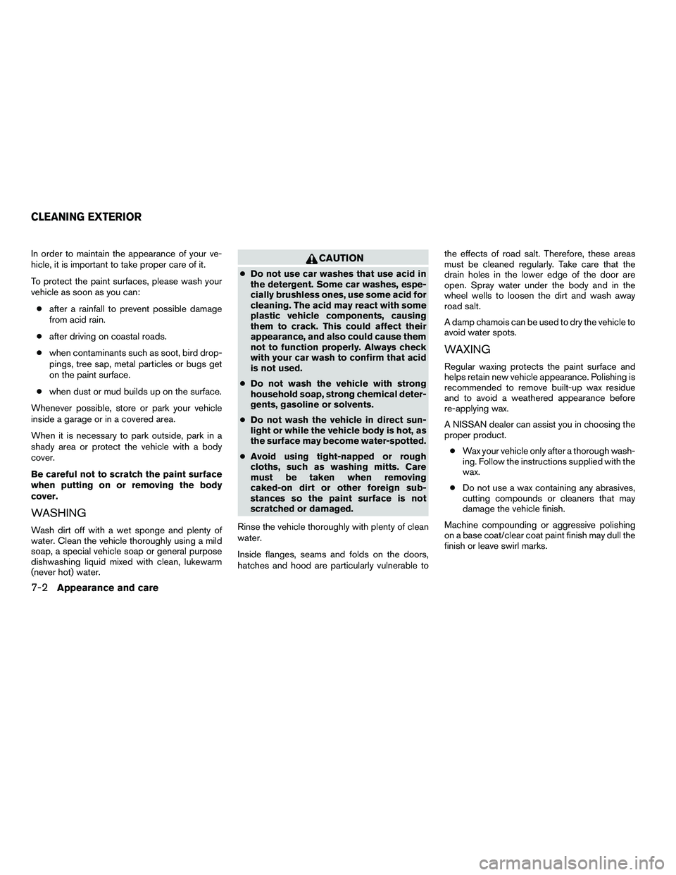 NISSAN ARMADA 2010 Owners Manual In order to maintain the appearance of your ve-
hicle, it is important to take proper care of it.
To protect the paint surfaces, please wash your
vehicle as soon as you can:● after a rainfall to pre NISSAN ARMADA 2010 Owners Manual In order to maintain the appearance of your ve-
hicle, it is important to take proper care of it.
To protect the paint surfaces, please wash your
vehicle as soon as you can:● after a rainfall to pre