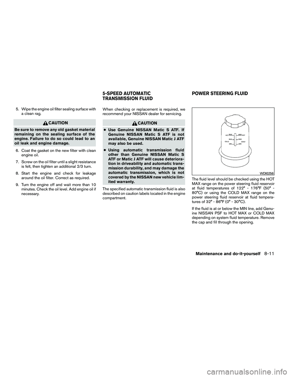 NISSAN ARMADA 2010  Owners Manual 5. Wipe the engine oil filter sealing surface witha clean rag. 