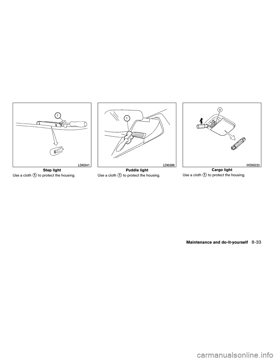 NISSAN ARMADA 2010  Owners Manual Use a cloth1to protect the housing.Use a cloth1to protect the housing.Use a cloth1to protect the housing. 