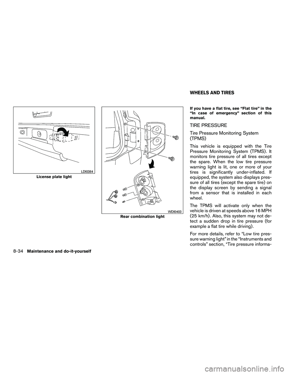 NISSAN ARMADA 2010  Owners Manual If you have a flat tire, see “Flat tire” in the
“In case of emergency” section of this
manual.
TIRE PRESSURE
Tire Pressure Monitoring System
(TPMS)
This vehicle is equipped with the Tire
Press