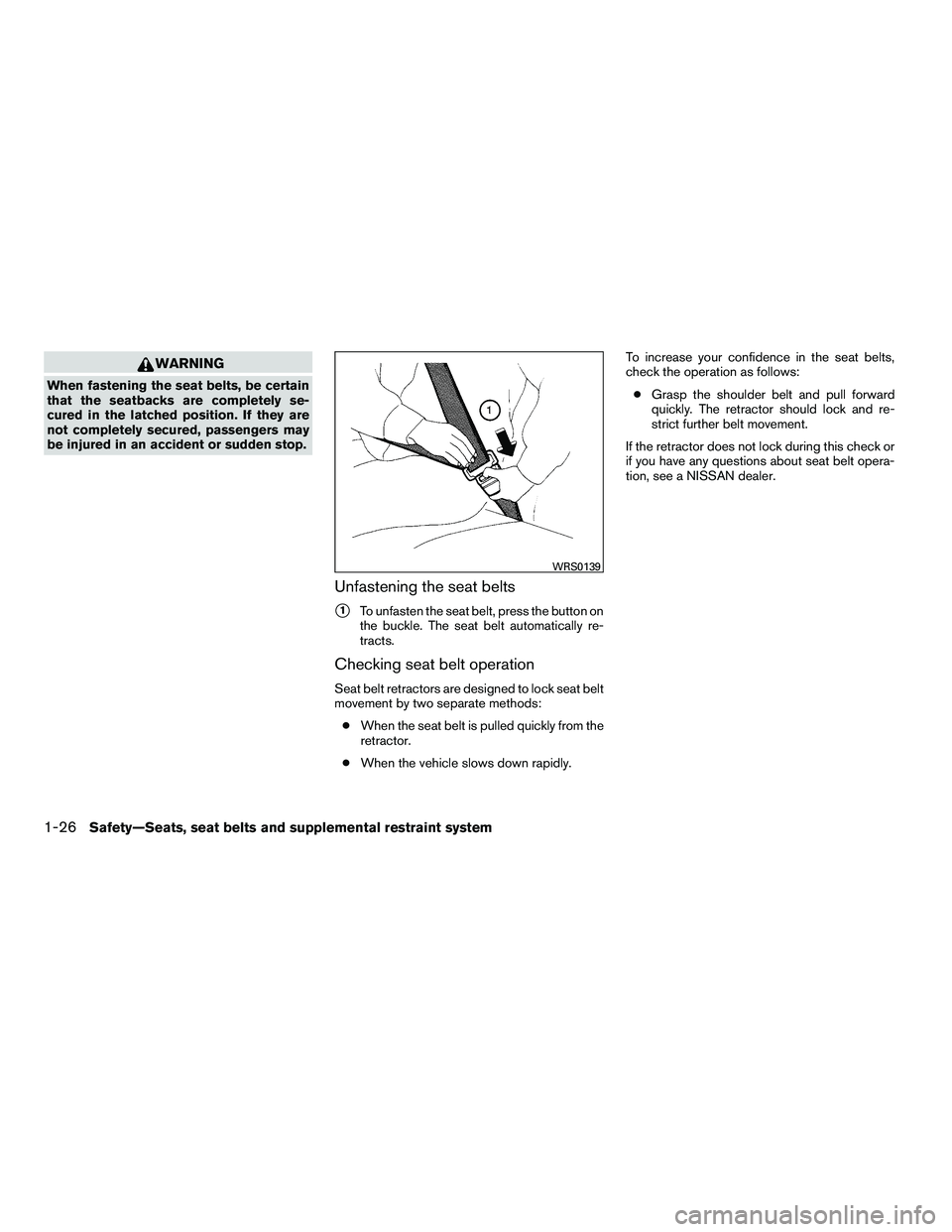NISSAN ARMADA 2010 Service Manual WARNING
When fastening the seat belts, be certain
that the seatbacks are completely se-
cured in the latched position. If they are
not completely secured, passengers may
be injured in an accident or s