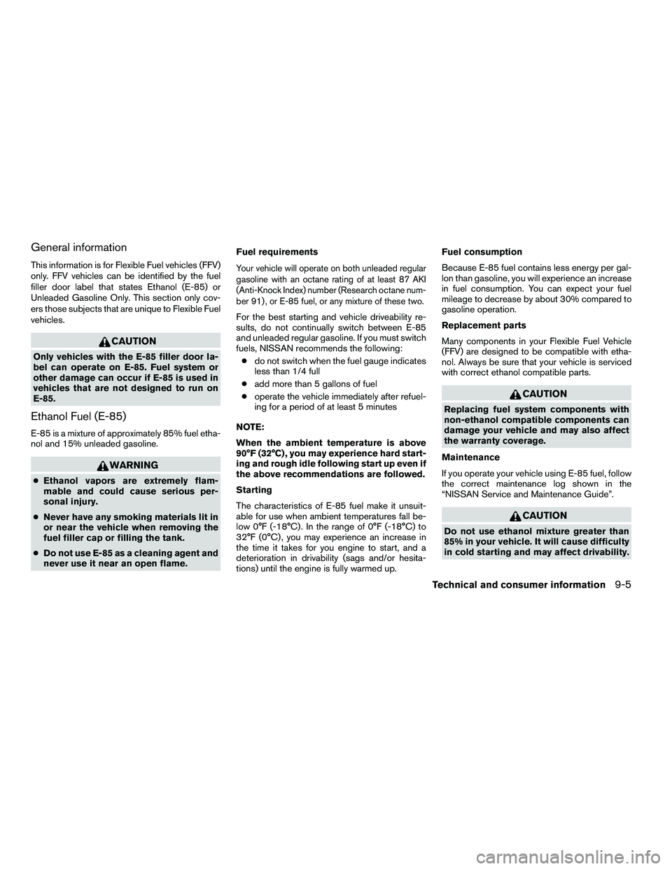 NISSAN ARMADA 2010  Owners Manual General information
This information is for Flexible Fuel vehicles (FFV)
only. FFV vehicles can be identified by the fuel
filler door label that states Ethanol (E-85) or
Unleaded Gasoline Only. This s