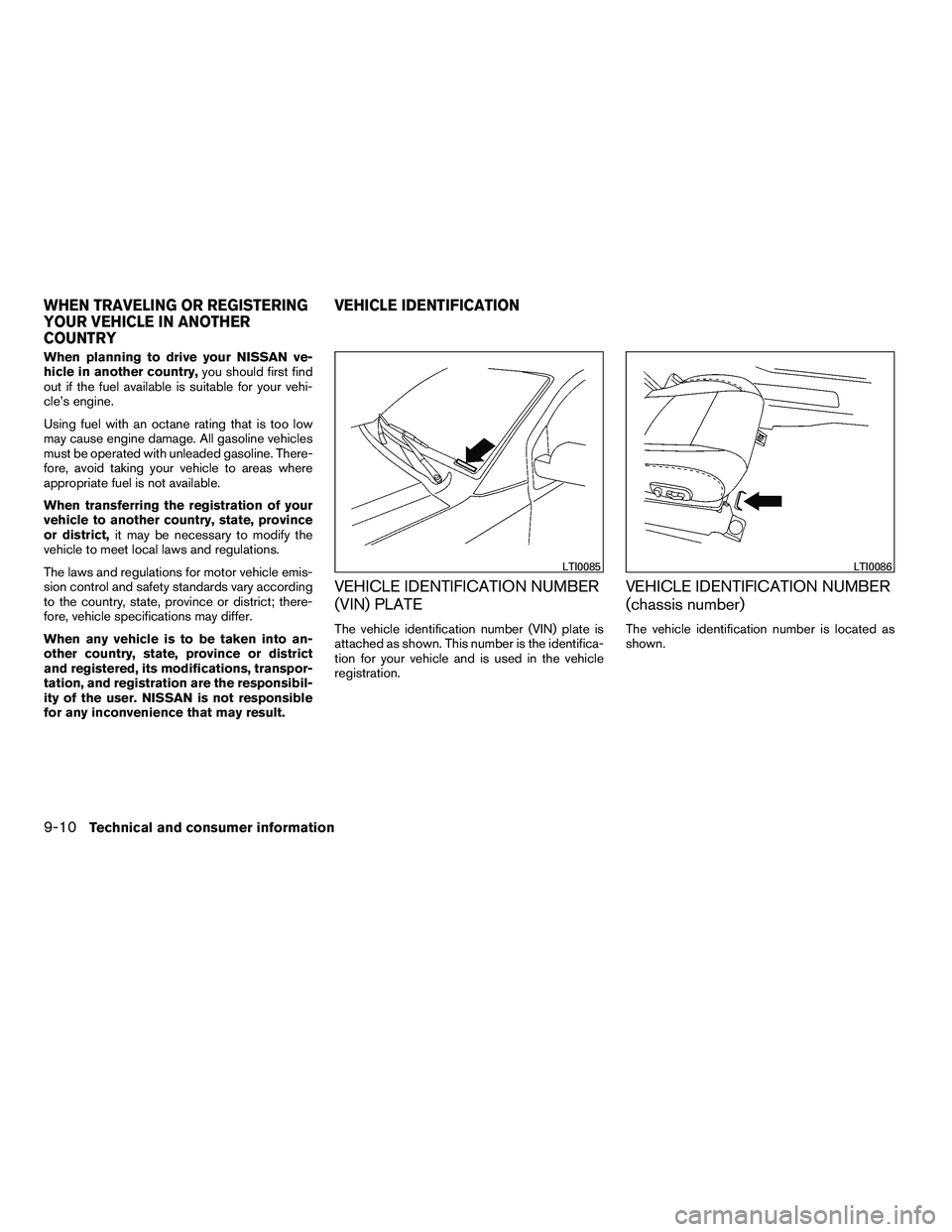 NISSAN ARMADA 2010 Owners Manual When planning to drive your NISSAN ve-
hicle in another country,you should first find
out if the fuel available is suitable for your vehi-
cle’s engine.
Using fuel with an octane rating that is too NISSAN ARMADA 2010 Owners Manual When planning to drive your NISSAN ve-
hicle in another country,you should first find
out if the fuel available is suitable for your vehi-
cle’s engine.
Using fuel with an octane rating that is too