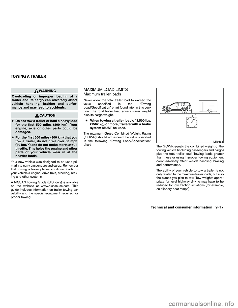 NISSAN ARMADA 2010 Owners Manual WARNING
Overloading or improper loading of a
trailer and its cargo can adversely affect
vehicle handling, braking and perfor-
mance and may lead to accidents. NISSAN ARMADA 2010 Owners Manual WARNING
Overloading or improper loading of a
trailer and its cargo can adversely affect
vehicle handling, braking and perfor-
mance and may lead to accidents.