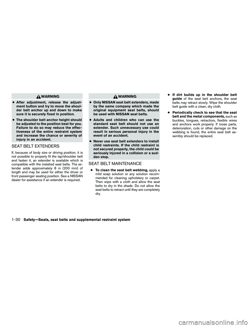 NISSAN ARMADA 2010 Service Manual WARNING
●After adjustment, release the adjust-
ment button and try to move the shoul-
der belt anchor up and down to make
sure it is securely fixed in position.
● The shoulder belt anchor height s