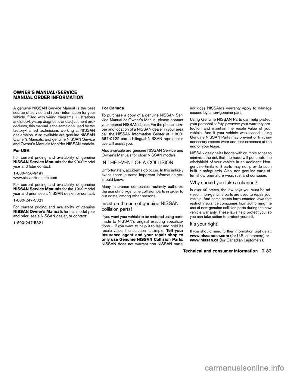 NISSAN ARMADA 2010 Owners Manual A genuine NISSAN Service Manual is the best
source of service and repair information for your
vehicle. Filled with wiring diagrams, illustrations
and step-by-step diagnostic and adjustment pro-
cedure NISSAN ARMADA 2010 Owners Manual A genuine NISSAN Service Manual is the best
source of service and repair information for your
vehicle. Filled with wiring diagrams, illustrations
and step-by-step diagnostic and adjustment pro-
cedure