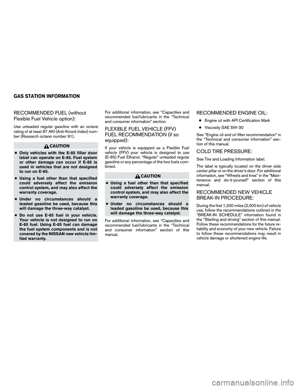 NISSAN ARMADA 2010 Owners Manual RECOMMENDED FUEL (without
Flexible Fuel Vehicle option):
Use unleaded regular gasoline with an octane
rating of at least 87 AKI (Anti-Knock Index) num-
ber (Research octane number 91) . NISSAN ARMADA 2010 Owners Manual RECOMMENDED FUEL (without
Flexible Fuel Vehicle option):
Use unleaded regular gasoline with an octane
rating of at least 87 AKI (Anti-Knock Index) num-
ber (Research octane number 91) .