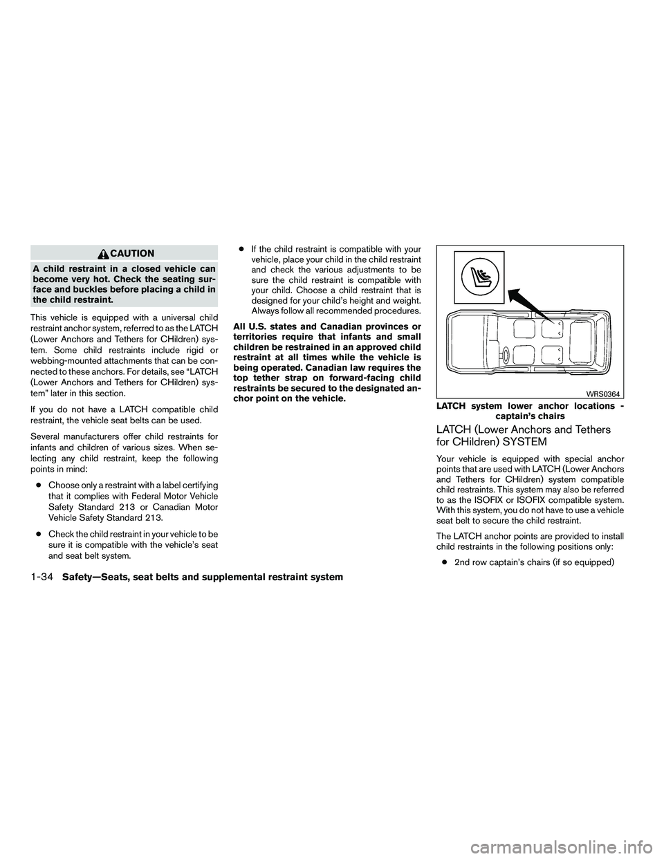 NISSAN ARMADA 2010 Workshop Manual CAUTION
A child restraint in a closed vehicle can
become very hot. Check the seating sur-
face and buckles before placing a child in
the child restraint.
This vehicle is equipped with a universal chil NISSAN ARMADA 2010 Workshop Manual CAUTION
A child restraint in a closed vehicle can
become very hot. Check the seating sur-
face and buckles before placing a child in
the child restraint.
This vehicle is equipped with a universal chil
