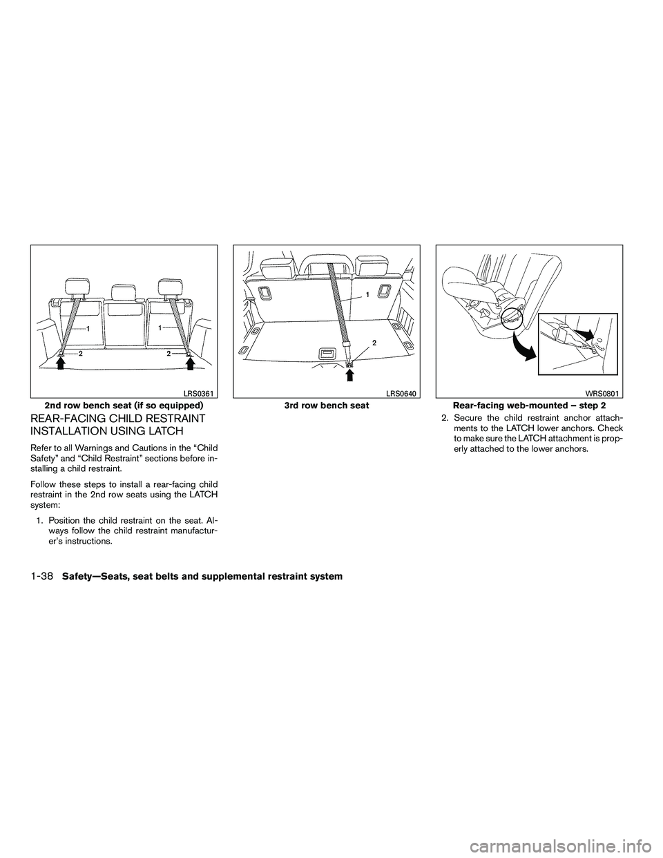 NISSAN ARMADA 2010 Workshop Manual REAR-FACING CHILD RESTRAINT
INSTALLATION USING LATCH
Refer to all Warnings and Cautions in the “Child
Safety” and “Child Restraint” sections before in-
stalling a child restraint.
Follow these NISSAN ARMADA 2010 Workshop Manual REAR-FACING CHILD RESTRAINT
INSTALLATION USING LATCH
Refer to all Warnings and Cautions in the “Child
Safety” and “Child Restraint” sections before in-
stalling a child restraint.
Follow these