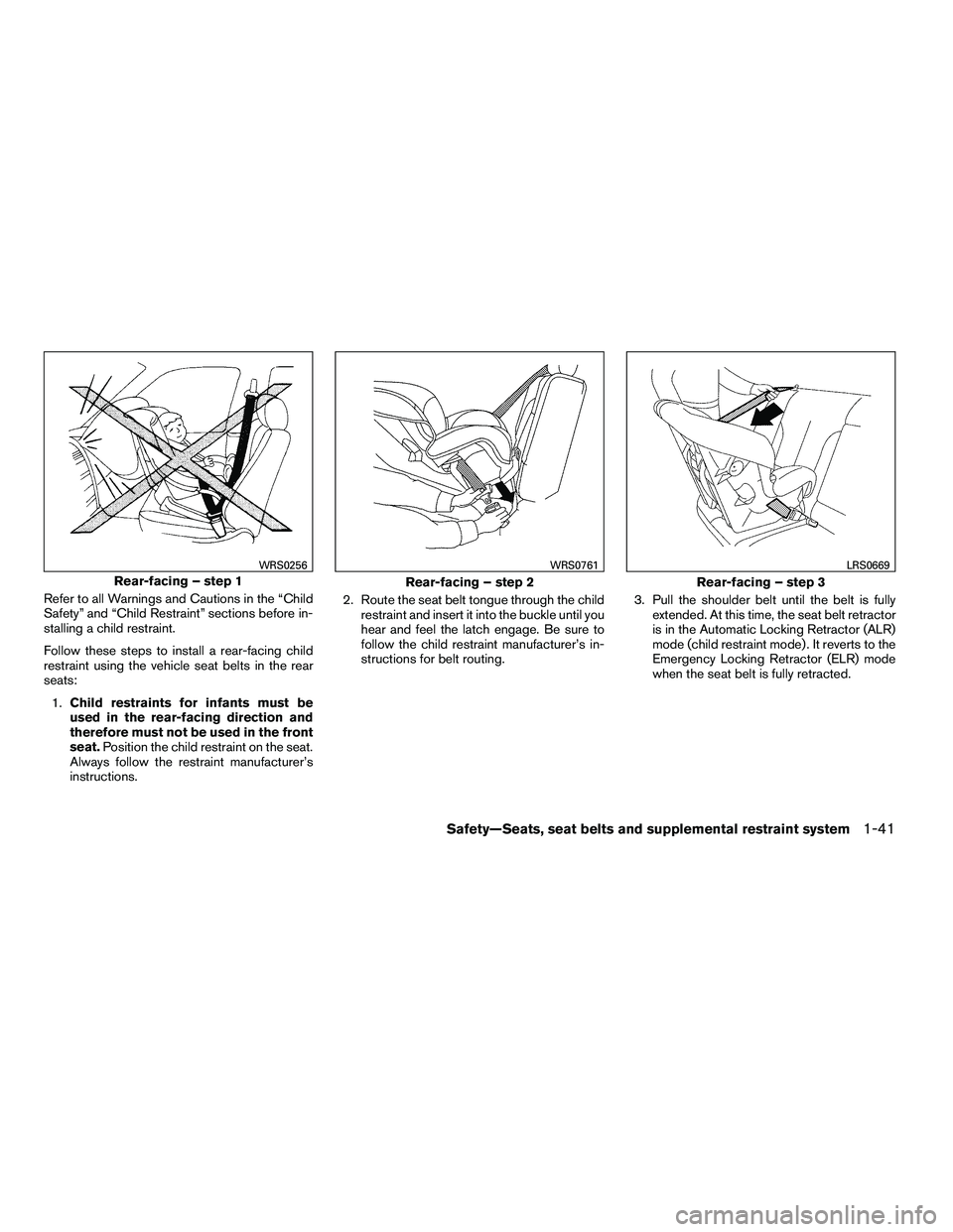 NISSAN ARMADA 2010 Workshop Manual Refer to all Warnings and Cautions in the “Child
Safety” and “Child Restraint” sections before in-
stalling a child restraint.
Follow these steps to install a rear-facing child
restraint using NISSAN ARMADA 2010 Workshop Manual Refer to all Warnings and Cautions in the “Child
Safety” and “Child Restraint” sections before in-
stalling a child restraint.
Follow these steps to install a rear-facing child
restraint using