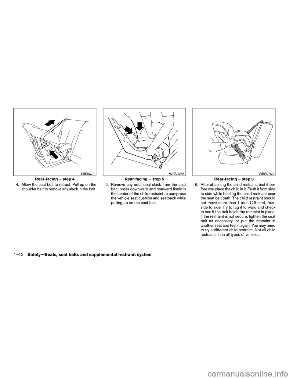 NISSAN ARMADA 2010 Workshop Manual 4. Allow the seat belt to retract. Pull up on theshoulder belt to remove any slack in the belt. 5. Remove any additional slack from the seat
belt; press downward and rearward firmly in
the center of t NISSAN ARMADA 2010 Workshop Manual 4. Allow the seat belt to retract. Pull up on theshoulder belt to remove any slack in the belt. 5. Remove any additional slack from the seat
belt; press downward and rearward firmly in
the center of t