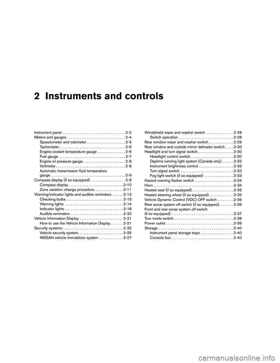 NISSAN ARMADA 2010  Owners Manual 2 Instruments and controls
Instrument panel...................................2-2
Meters and gauges ................................2-4
Speedometer and odometer .....................2-5
Tachometer ...