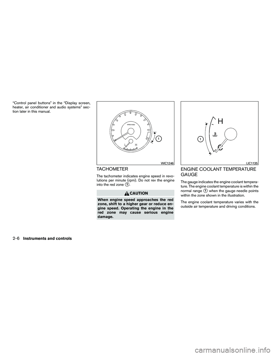 NISSAN ARMADA 2010  Owners Manual “Control panel buttons” in the “Display screen,
heater, air conditioner and audio systems” sec-
tion later in this manual.
TACHOMETER
The tachometer indicates engine speed in revo-
lutions per