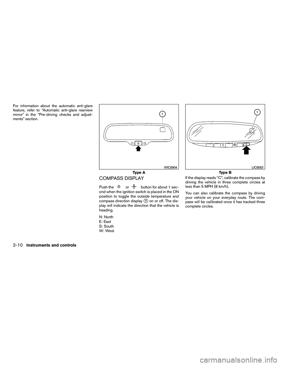 NISSAN ARMADA 2010  Owners Manual For information about the automatic anti-glare
feature, refer to “Automatic anti-glare rearview
mirror” in the “Pre-driving checks and adjust-
ments” section.
COMPASS DISPLAY
Push the 