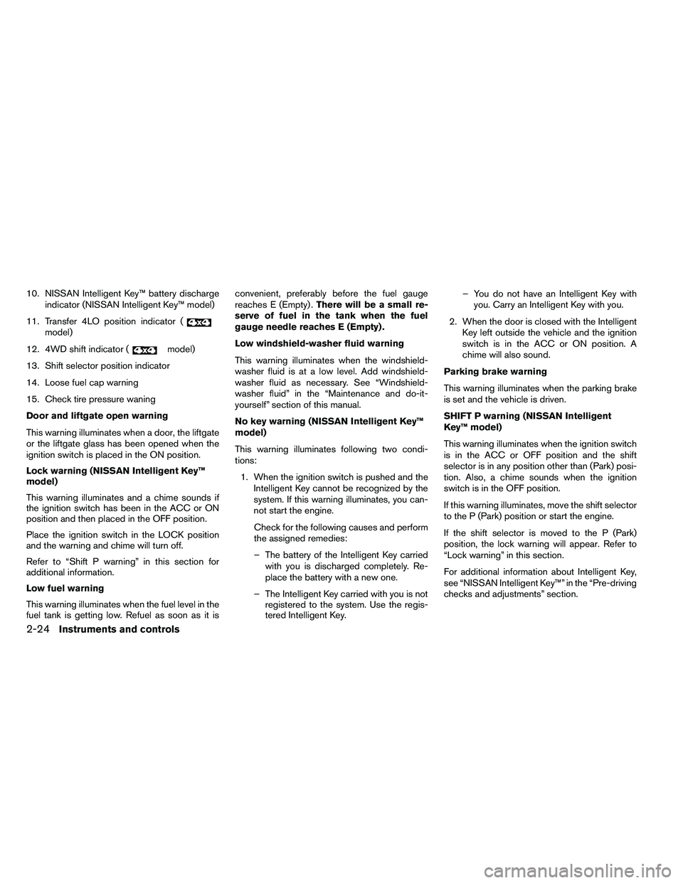 NISSAN ARMADA 2011  Owners Manual 10. NISSAN Intelligent Key™ battery dischargeindicator (NISSAN Intelligent Key™ model)
11. Transfer 4LO position indicator ( 