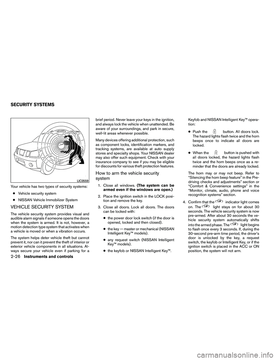 NISSAN ARMADA 2011  Owners Manual Your vehicle has two types of security systems:● Vehicle security system
● NISSAN Vehicle Immobilizer System
VEHICLE SECURITY SYSTEM
The vehicle security system provides visual and
audible alarm s