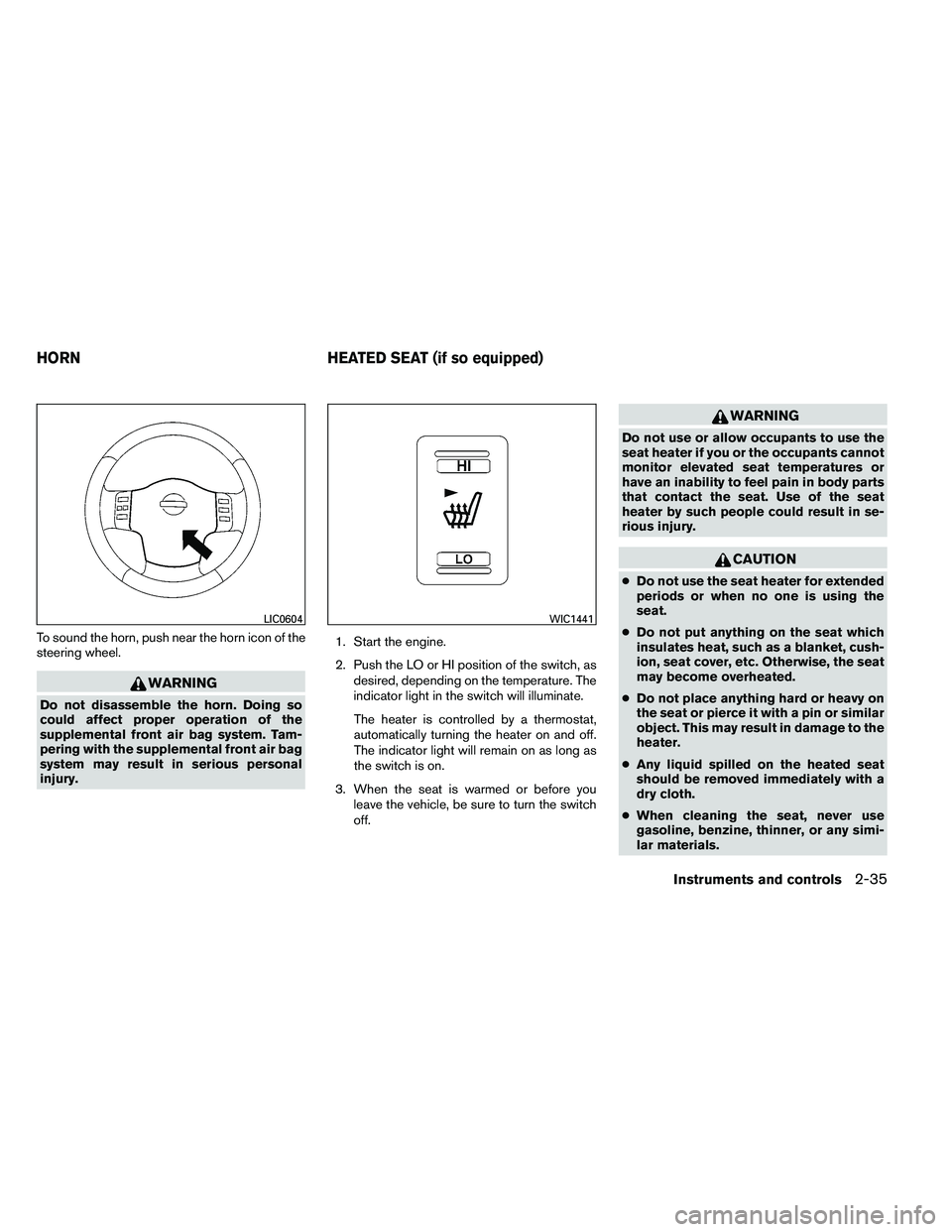 NISSAN ARMADA 2011  Owners Manual To sound the horn, push near the horn icon of the
steering wheel. 
